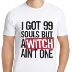 Redbubble Print I Got 99 Souls But A Witch Ain't One Soul Eater T-Shirts & Hoodies Shut Up And Take My Yen : Anime & Gaming Merchandise