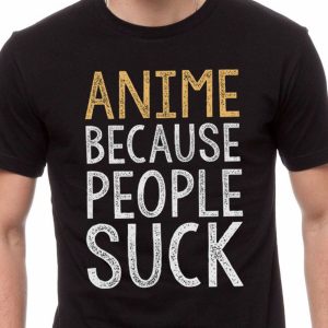 Anime Because People Suck T-Shirt