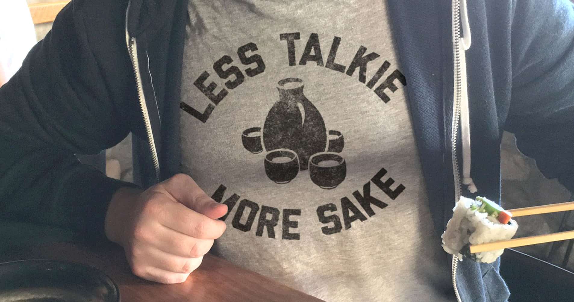 Less Talkie More Sake T-Shirt